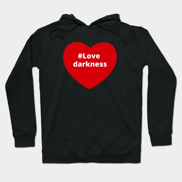 Love Darkness - Hashtag Heart Hoodie by support4love